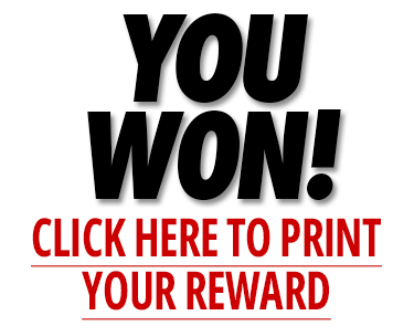 You won! Click here to print your reward